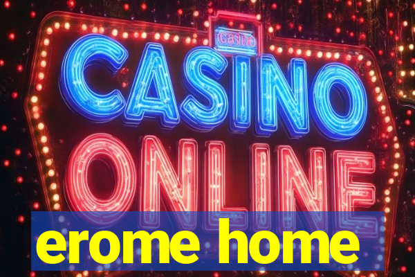 erome home